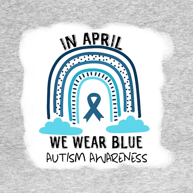 In April We Wear Blue Autism Awareness by Calisi